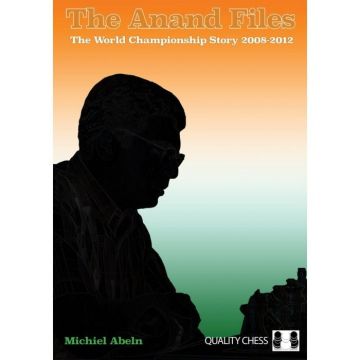 Carte ( brosata ): The Anand Files - The World Championship Story 2008 - 2012 - Michiel Abeln