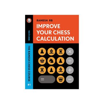 Carte (cartonata) : Improve Your Chess Calculation- The Ramesh Chess Course, Volume 1- Ramesh RB