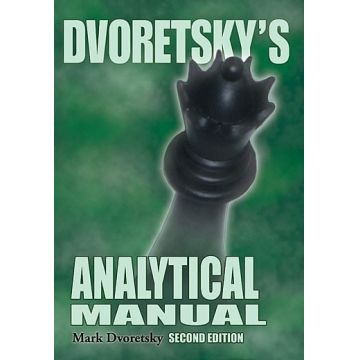 Carte : Dvoretsky s Analytical Manual: Second Edition - Mark Dvoretsky