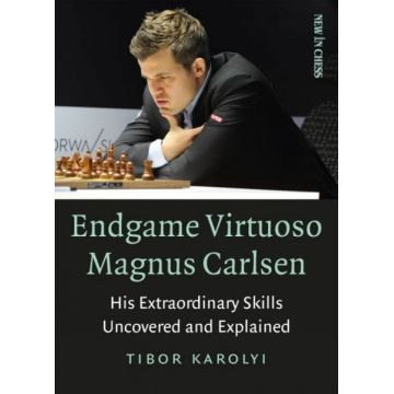 Carte: Endgame Virtuoso Magnus Carlsen: His Extraordinary Skills Uncovered and Explained- Tibor Karolyi