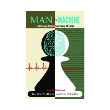 Carte: Man vs. Machine - Challenging Human Supremacy at Chess - Karsten Muller Jonathan Schaeffer