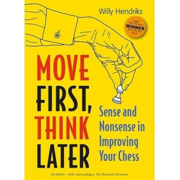 Carte : Move First, Think Later: Sense and Nonsense in Improving Your Chess, Willy Hendriks