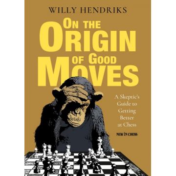 Carte : On the Origin of Good Moves: A Skeptic s Guide to Getting Better at Chess - Willy Hendriks
