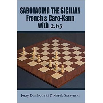 Carte : Sabotaging the Sicilian, French Caro-Kann with 2.b3 - Jerzy Konikowski Marek Soszynski