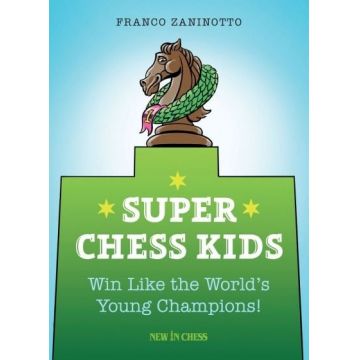 Carte : Super Chess Kids: Win Like the World s Young Champions ! - Franco Zaninotto