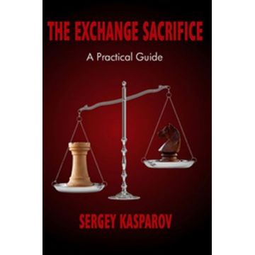 Carte : The Exchange Sacrifice - A Practical Guide - Sergey Kasparov
