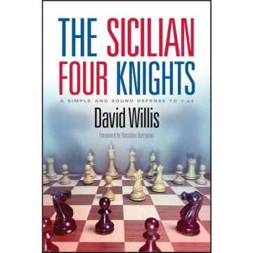 Carte: The Sicilian Four Knights - A Simple and Sound Defense to 1.e4 - David Willis