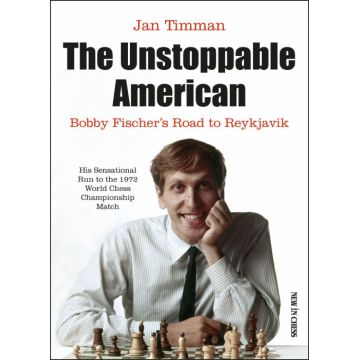 Carte : The Unstoppable American - Bobby Fischer s Road to Reykjavik - Jan Timman