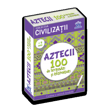 Civilizatii: Aztecii - 100 de intrebari si raspunsuri