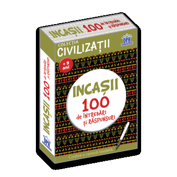 Civilizatii: Incasii - 100 de intrebari si raspunsuri