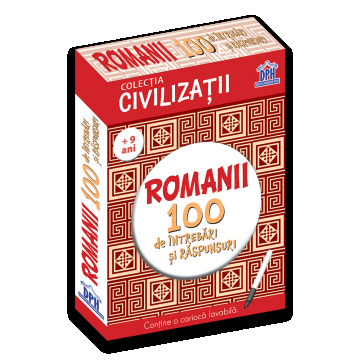 Civilizatii: Romanii - 100 de intrebari si raspunsuri