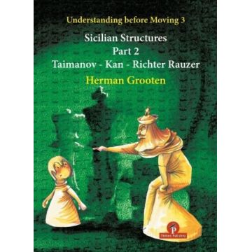 Sicilian Structures - Part 2: Taimanov - Kan - Richter Rauzer - Herman Grooten