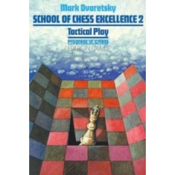 Carte : School of Chess Excellence 2 - Tactical Play - Mark Dvoretsky