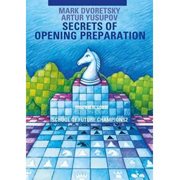 Carte : Secrets of Opening Preparation - Mark Dvoretsky, Artur Yusupov