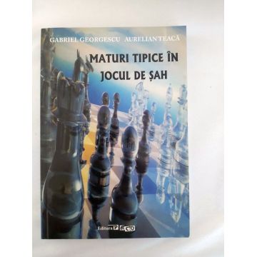 Maturi tipice in Jocul De sah- Gabriel Georgescu Aurelian Teaca