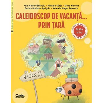 Caleidoscop de vacanta... prin tara. Caiet de vacanta pentru clasa a II-a