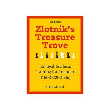 Carte: Zlotnik s Treasure Trove- Enjoyable Chess Training for Amateurs (1600- 2200 Elo)- Boris Zlotnik