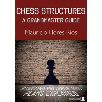 Carte ( cartonata ): Chess Structures , A Grandmaster Guide by Mauricio Flores Rios