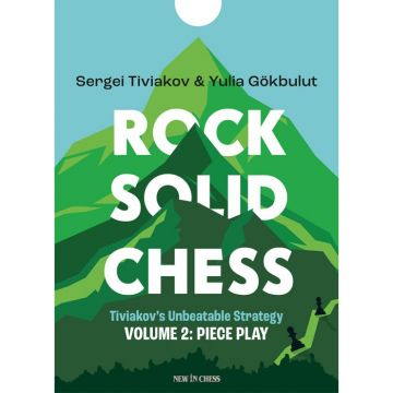 Rock Solid Chess - Volume 2 Tiviakov s Unbeatable Strategies: Piece Play