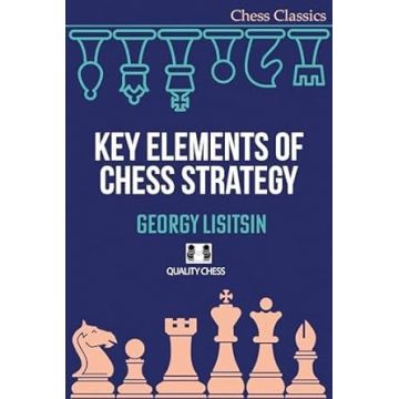 CARTE : Key Elements of Chess Strategy by Georgy Lisitsin CARTE : Key Elements of Chess Strategy by Georgy Lisitsin