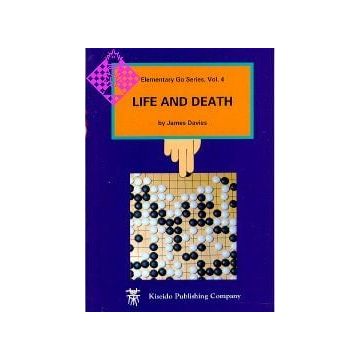 CARTE: Life and Death K13 - Elementary Go Series, Vol. 4, by James Davies