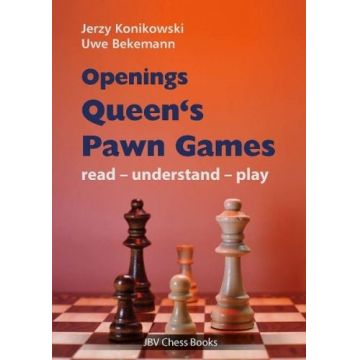 CARTE: Openings - Queen  s Pawn Games read - understand - play, by Jerzy KonikowskiUwe Bekemann
