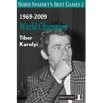 Boris Spassky s Best Games 2: 1969-2009: World Champion - Tibor Karolyi