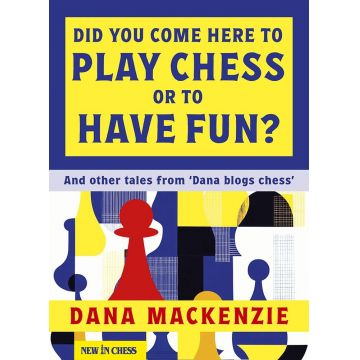 Did You Come Here To Play Chess Or To Have Fun? - Dana Mackenzie